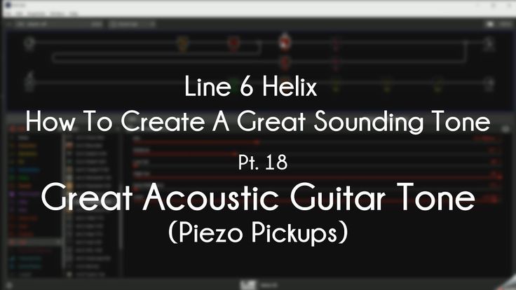 Line 6 Helix How To Create A Great Tone Pt 18 Great Acoustic Tone Line 6 Helix Acoustic Helix