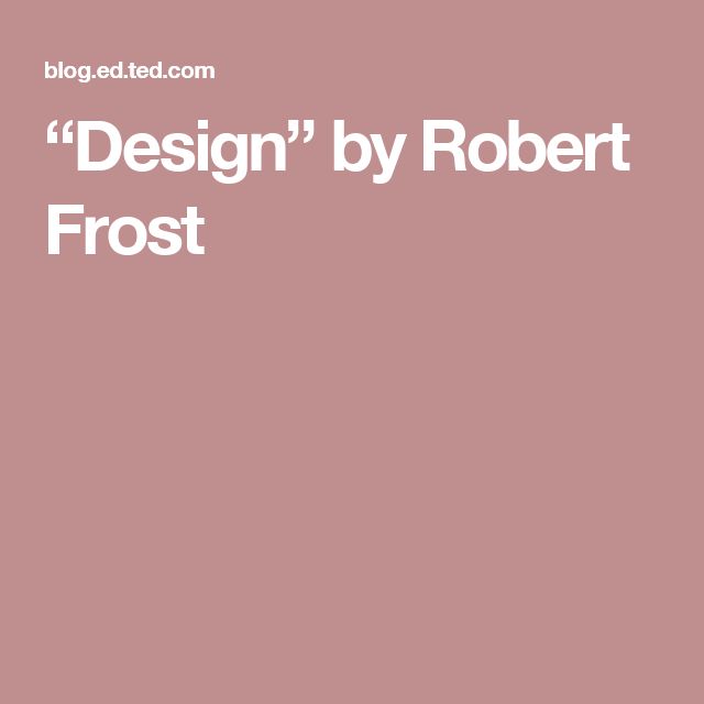 design by robert frost essay View and download robert frost essays examples also discover topics, titles, outlines, thesis statements, and conclusions for your robert frost essay. design by robert frost essay View and download robert frost essays examples also discover topics, titles, outlines, thesis statements, and conclusions for your robert frost essay.