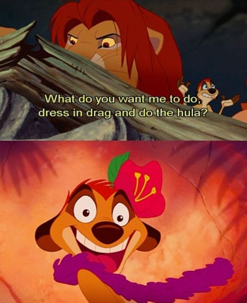 Dress In Drag And Do The Hula Lion King What do you want me do? Dress up in drag and do the hula?? | Disney