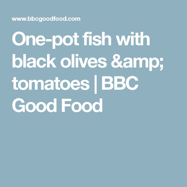 Onepot fish with black olives & tomatoes Recipe Bbc Onepot fish with black olives & tomatoes Recipe Bbc