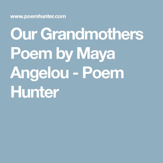 our grandmothers by maya angel Maya angelou: transcendental poet, triumphant poetry may 16, 2014 by janet cameron 2 comments maya angelou uses irony and laughter to escape those who tried to oppress her while paying homage to her beloved grandmother. our grandmothers by maya angel Maya angelou: transcendental poet, triumphant poetry may 16, 2014 by janet cameron 2 comments maya angelou uses irony and laughter to escape those who tried to oppress her while paying homage to her beloved grandmother.