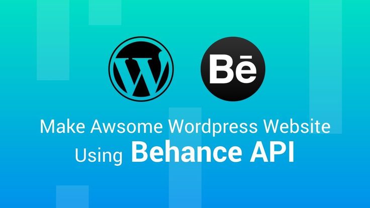 Create Wordpress Awsome Website Using Behance Api Behance Wordpress Create Wordpress Awsome Website Using Behance Api Behance Wordpress