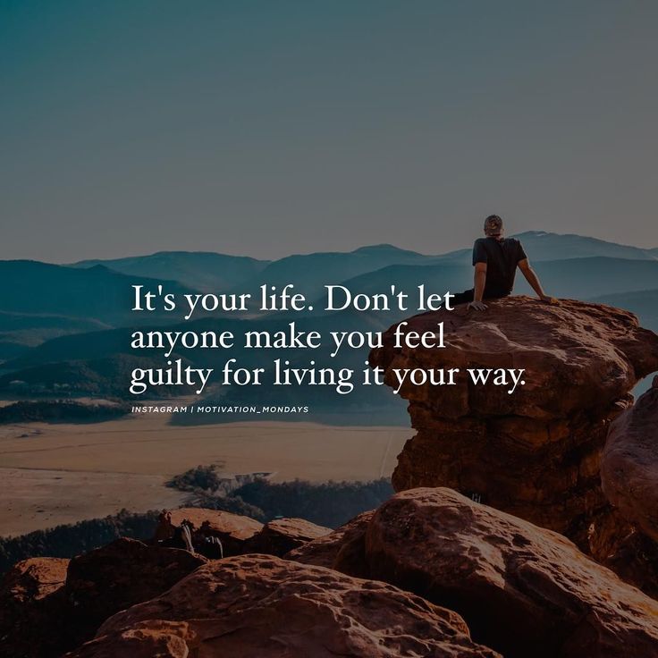 It's your life. Don't let anyone make you feel guilty for living it ...