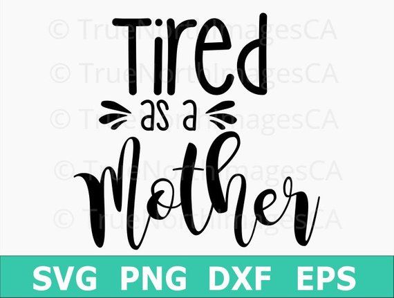 Download Tired As A Mother Svg Mom Life Svg Mom Of Boys Svg Mothers Day Svg Quotes Svg Sayings Svg Files Fo Tired As A Mother Vinyl Cutter Projects Mom Life