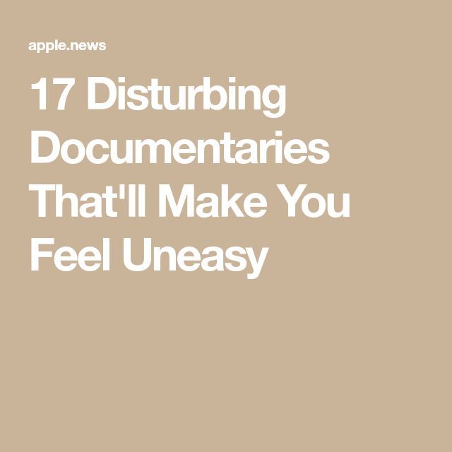 17 Disturbing Documentaries That'll Make You Feel Uneasy