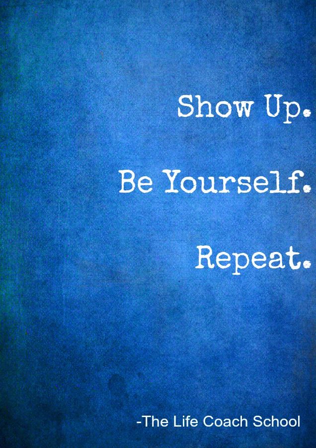 Show Up Be Yourself Repeat Brooke Castillo Find More Impressive Life Coaching Quotes Show Up Be Yourself Repeat Brooke Castillo Find More Impressive Life Coaching Quotes