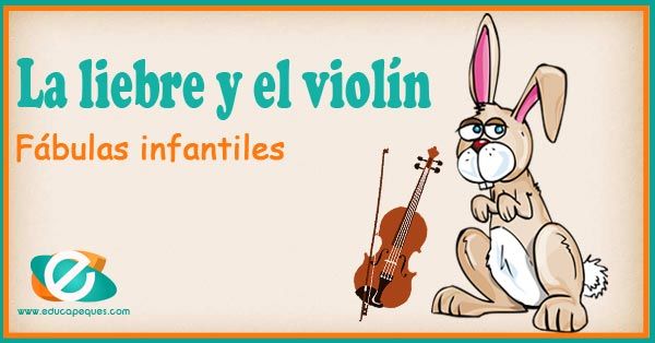 La Liebre Y El Violín Cuentos O Fábulas Para Niños Fabulas Para Ninos Responsabilidad Para Niños Fabulas Cortas