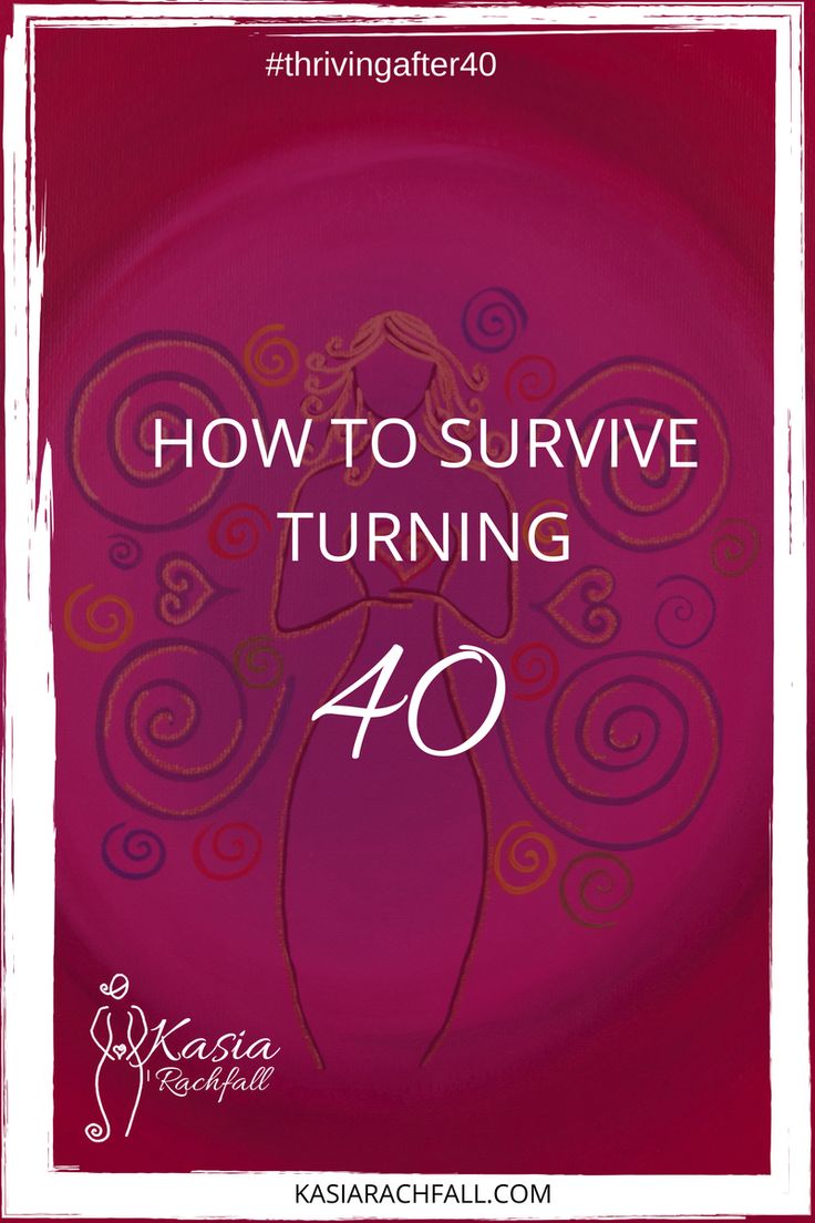 How to Survive Turning 40 tips to deal with emotions and bad advice