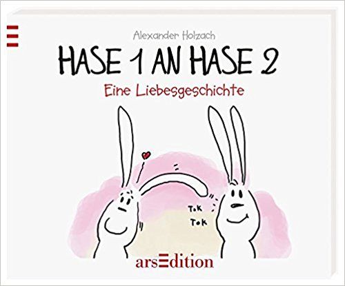 Hase 1 An Hase 2 Eine Liebesgeschichte Hasenbucher Holzach