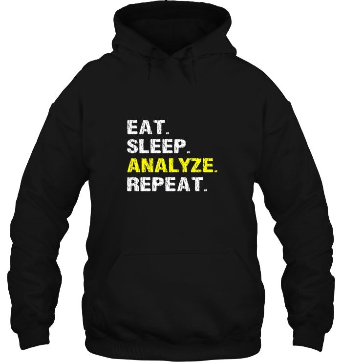 Eat Sleep Analyze Repeat Funny Analyst Gift Hoodie In 2019