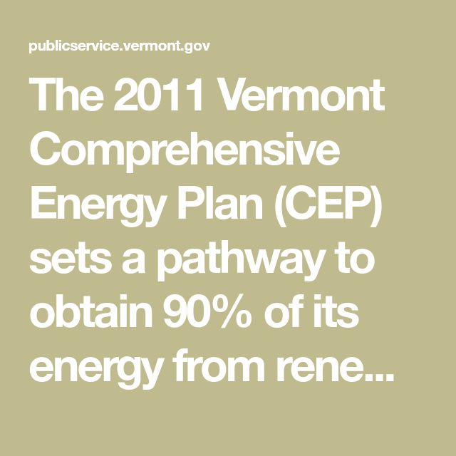90 by 2025 Vermont Comprehensive Energy Plan (CEP) sets a pathway to 90 by 2025 Vermont Comprehensive Energy Plan (CEP) sets a pathway to