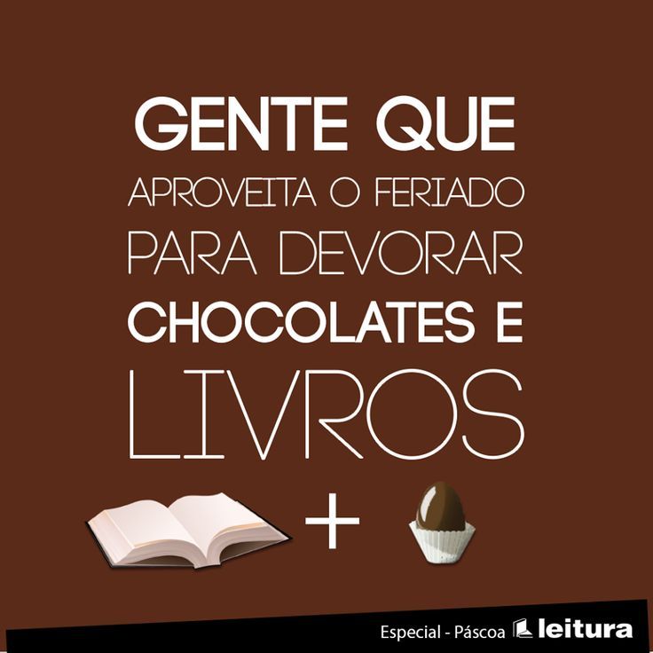 Gente Que Aproveita O Feriado Para Devorar Chocolates E Livros Citacoes Livros Pensamentos