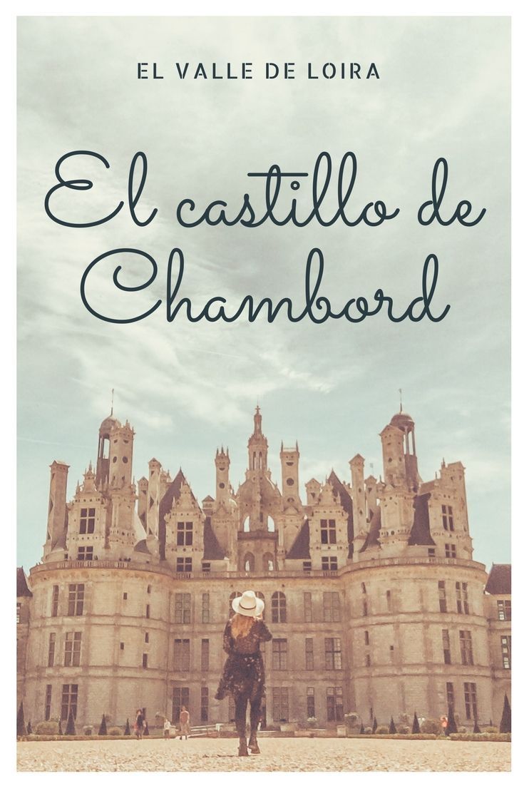 El Valle De Loira Iv El Castillo De Chambord Romi X El Mundo Castillo De Chambord Castillos Del Loira Castillos