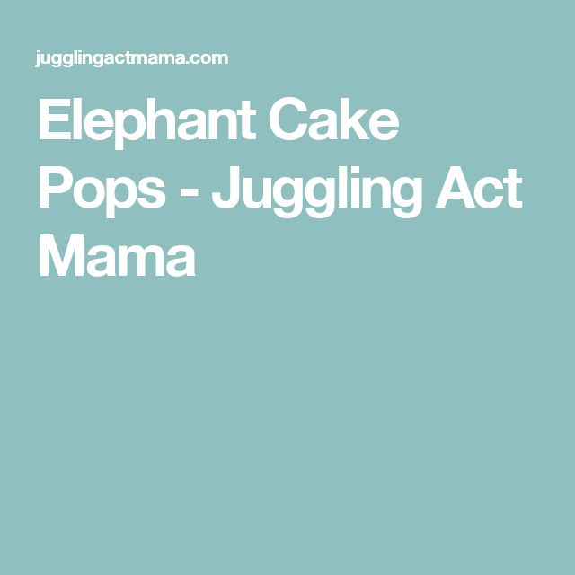 Juggling Act Mama Elephant Cake Pops Juggling Act Mama Elephant Cake Pops