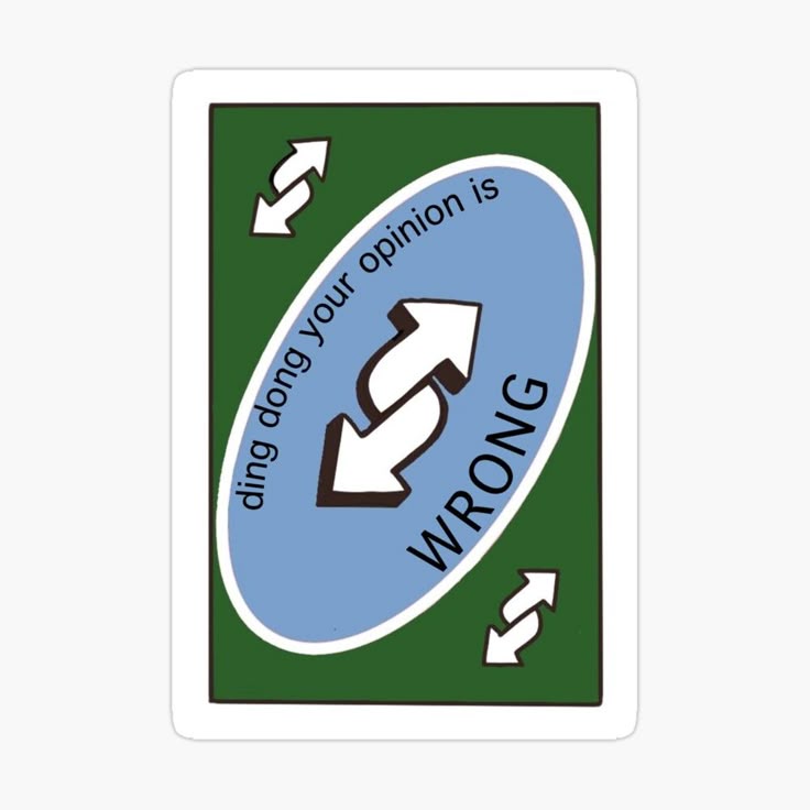 'ding dong your opinion is wrong uno reverse card