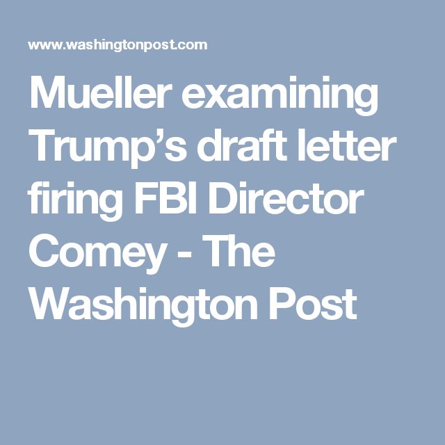 Mueller examining Trumpu0027s draft letter firing FBI Director Comey - letter of firing Mueller examining Trumpu0027s draft letter firing FBI Director Comey - letter of firing