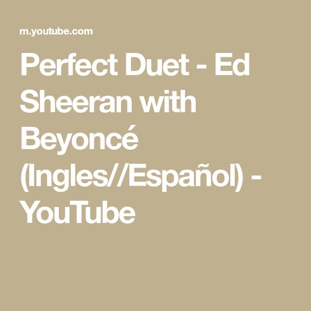 Perfect Duet Ed Sheeran With Beyoncé Ingles Español Youtube Ed Sheeran Duet Beyonce