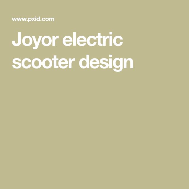 Joyor electric scooter design Electric scooter design, Scooter design Joyor electric scooter design Electric scooter design, Scooter design
