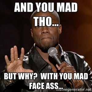 best 25 why you mad meme ideas that you will like on pinterest 1edfd949c51a8d3876fdc8e1f7bc1bb1 kevin hart funny quotes kevin hart meme best 25 why you mad meme ideas that you will like on pinterest,Why You Mad Memes