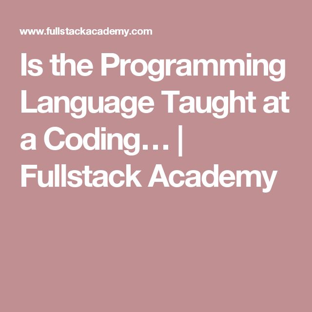 Is The Programming Language Taught At A Coding Fullstack Academy Is The Programming Language Taught At A Coding Fullstack Academy