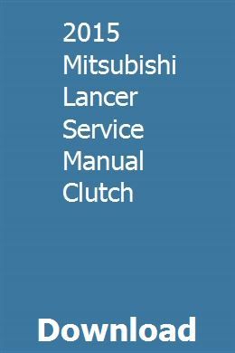 2015 Mitsubishi Lancer Service Manual Clutch pdf download online full