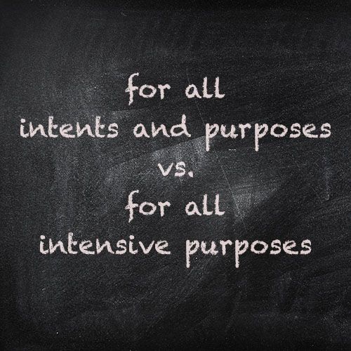Both for all intents and purposes and for all intensive purposes are widely used to mean “for all practical purposes” or “virtually.” But which one is correct?