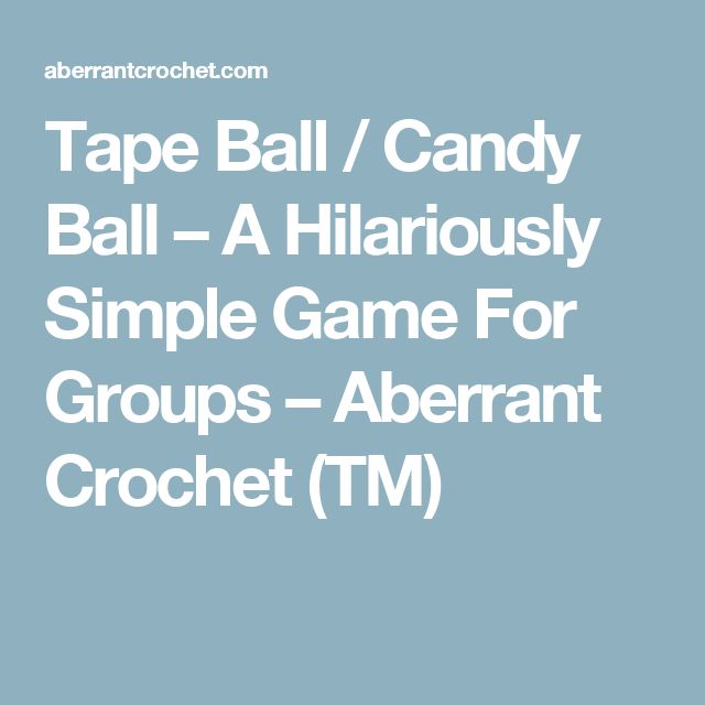 tape ball candy ball a hilariously simple game for groups aberrant crochet - Halloween Games For Groups tape ball candy ball a hilariously simple game for groups aberrant crochet - Halloween Games For Groups