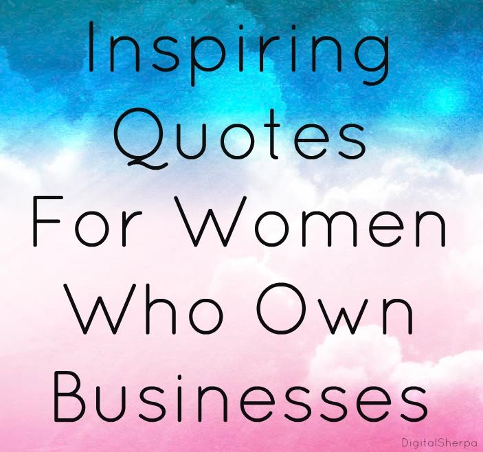 60 Inspiring Quotes For Women Business Owners Self Improvement Impressive Women In Business Quotes 60 Inspiring Quotes For Women Business Owners Self Improvement Impressive Women In Business Quotes