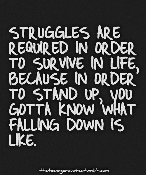 the struggles in life Overcoming life struggles quotes - 1 by facing our fears and overcoming them will make us strong and capable enough to face any challenges in life read more quotes and sayings about overcoming life struggles. the struggles in life Overcoming life struggles quotes - 1 by facing our fears and overcoming them will make us strong and capable enough to face any challenges in life read more quotes and sayings about overcoming life struggles.