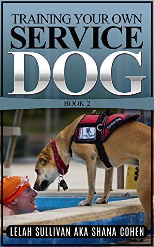 Training Your Own Service Dog Lelah Sullivan Training Your Own Service Dog Lelah Sullivan