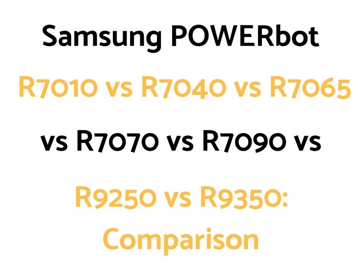 Samsung POWERbot R7010 vs R7040 vs R7065 vs R7070 vs R7090