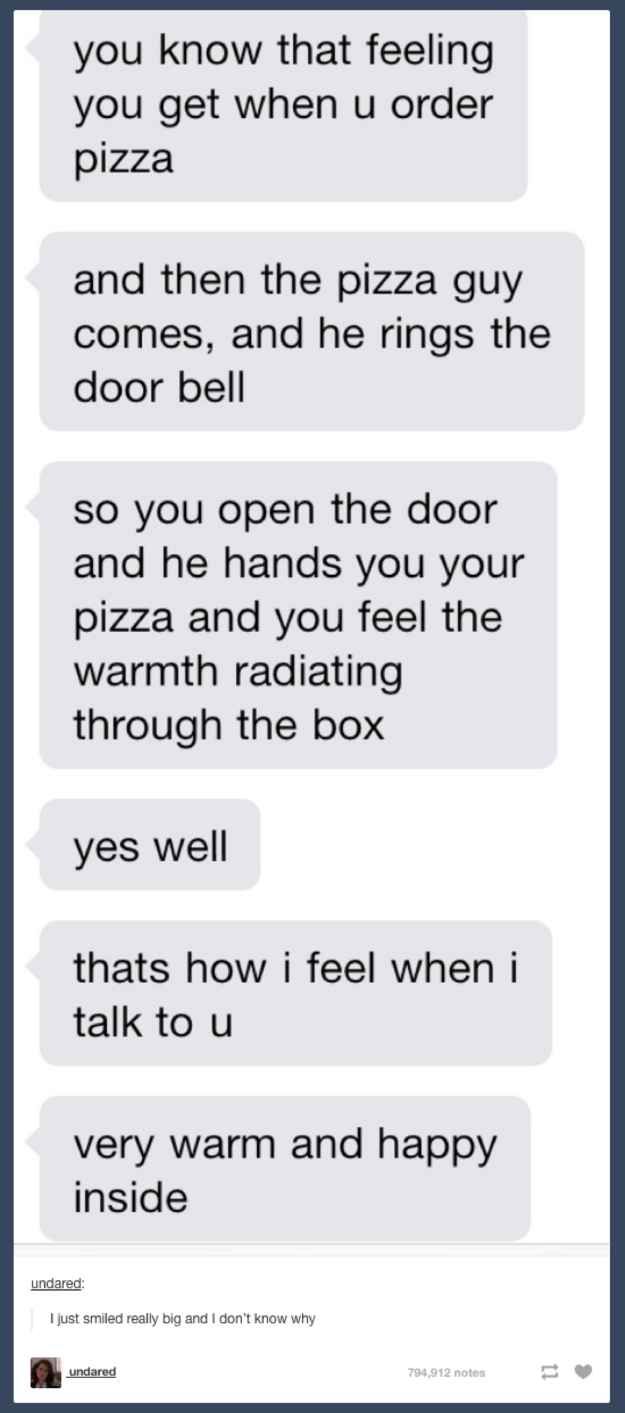 You Know That Feeling You Get When You Order Pizza by ...
Sweet Messages Tumblr