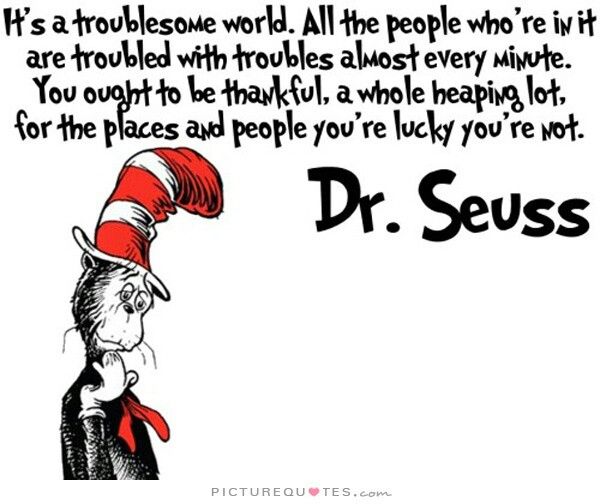 Say that again, Dr Seuss! lol Some of y'all whine and complain too much Say that again, Dr Seuss! lol Some of y'all whine and complain too much