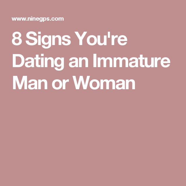 8 signs you're dating an immature man