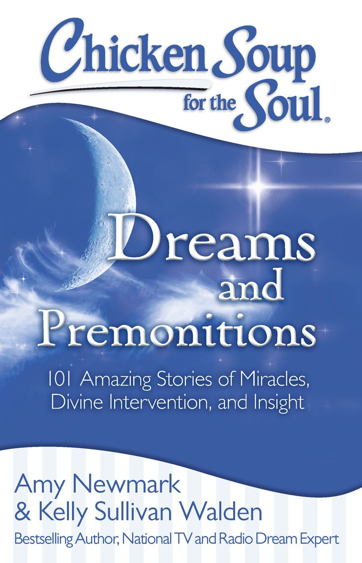 Chicken Soup for the Soul: Dreams and Premonitions: 101 Amazing Stories of Miracles, Divine Intervention, and Insight Chicken Soup for the Soul