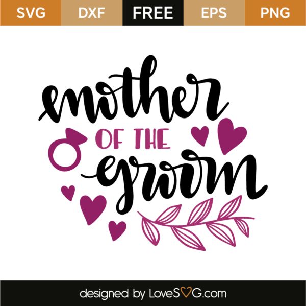 Download Mother Of The Groom Lovesvg Com In 2021 Mother Of The Groom Cricut Wedding Free Stencils