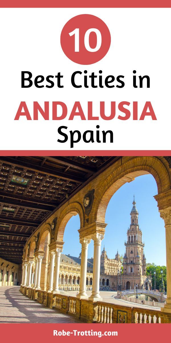 The 10 Best Cities In Andalusia Spain Europe Travel Spain Travel Guide Europe Travel Tips