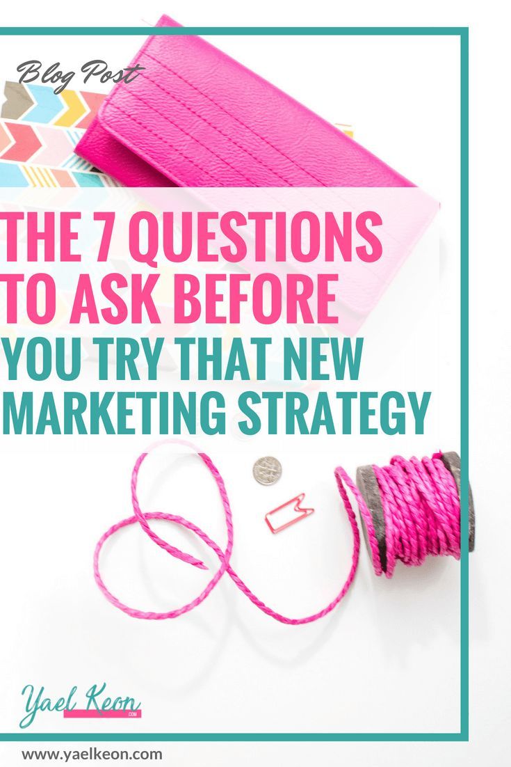 Questions To Ask About Marketing Strategy 7 Questions to ask before you try a new Marketing Strategy | Marketing