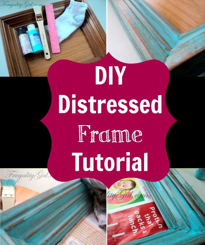 diy distressed frame tutorial using tools that we all have at home