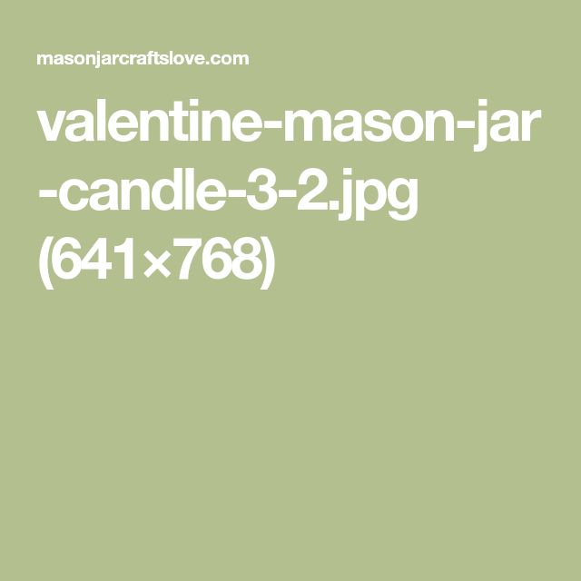 valentinemasonjarcandle32.jpg (641×768) in 2020 Mason jar valentinemasonjarcandle32.jpg (641×768) in 2020 Mason jar