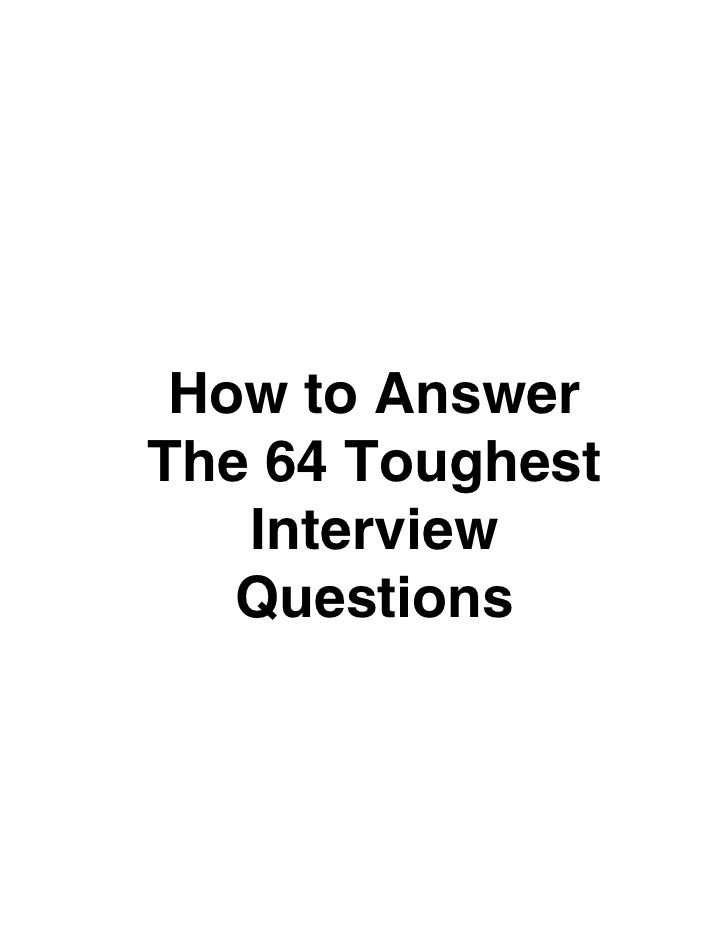 how to answer the 64 toughest interview questions everyone who will have another job interview in their future must read