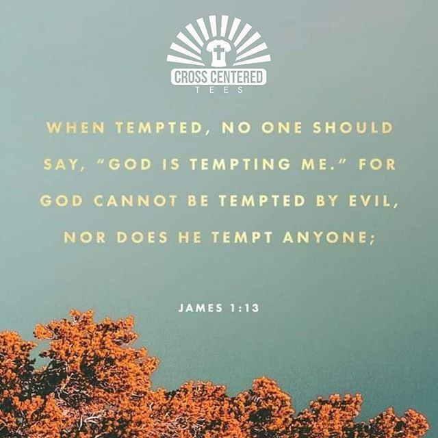 Let No One Say When He Is Tempted I Am Being Tempted By God For God let-no-one-say-when-he-is-tempted-i-am-being-tempted-by-god-for-god