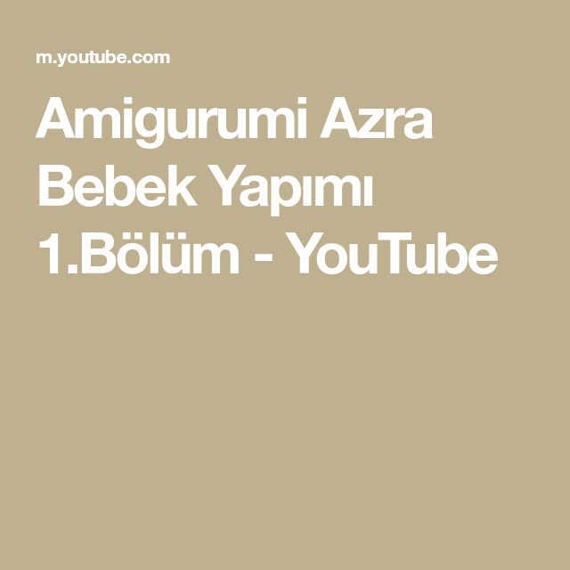amigurumi azra bebek yapimi 1 bolum youtube
