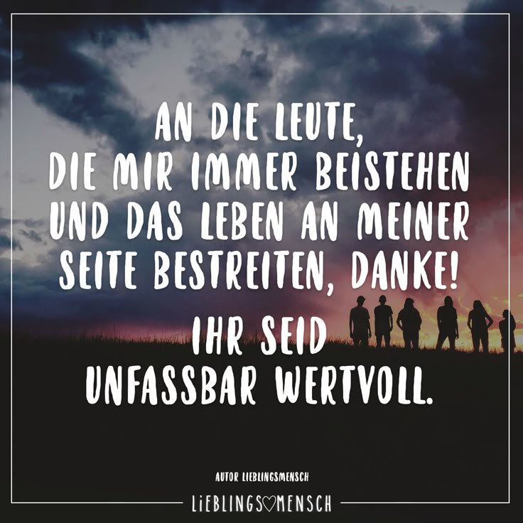 An die Leute, die mir immer beistehen und das Leben an meiner Seite bestreiten, Danke! Ihr seid unfassbar wertvoll. An die Leute, die mir immer beistehen und das Leben an meiner Seite bestreiten, Danke! Ihr seid unfassbar wertvoll.