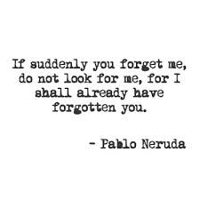 Neruda Must Have Known What It Was Like To Finally Give Up On Someone Neruda Must Have Known What It Was Like To Finally Give Up On Someone