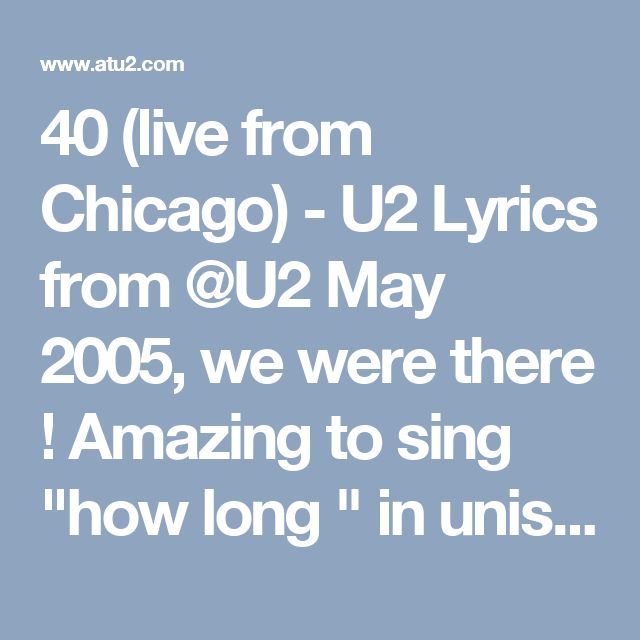 40 (live from Chicago) U2 Lyrics from U2 May 2005, we were there