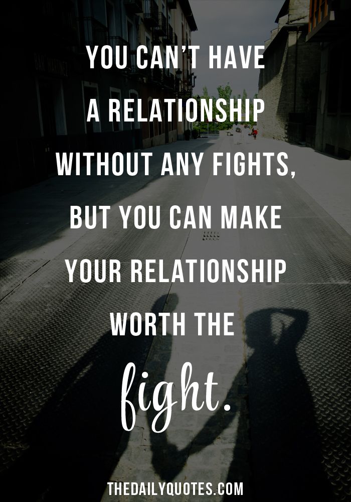 You can’t have a relationship without any fights, but you can make your rel...