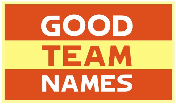 14 Best Good Team Names Creative Funny And Catchy For Good Team Names Are Hard To Come By Lots Have Choices Been Taken