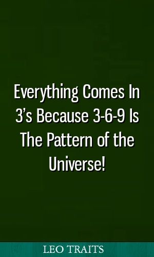 Everything Comes In 3 S Because 3 6 9 Is The Pattern Of The