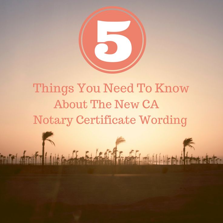 Check out these 5 important facts Notaries need to know about the new California Notary certificate wording.